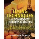 Timing Techniques For Commodity Futures Markets: Effective Strategy And Tactics For Short-Term And Long-Term Traders