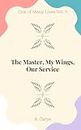 The Master, My Wings, Our Service (One Of Many Lives)