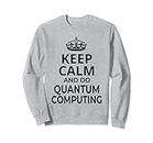 Informatique quantique / « Keep Calm And Do Quantum Computing ! » Sweatshirt