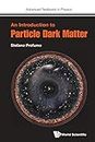 Introduction To Particle Dark Matter, An (Advanced Textbooks in Physics)
