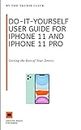 Do-It-Yourself User Guide for iPhone 11 and iPhone 11 Pro: Getting the Best of Your Device