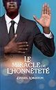 LE MIRACLE DE L'HONNETETE: Doit-on lâcher prise lorsqu’on est persécuté à cause de son attachement à la loyauté et l’honnêteté ? (French Edition)