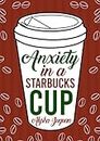 Anxiety in a Starbucks Cup