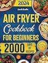 Air Fryer Cookbook for Beginners: Dive into Crispy, Delicious Delights and Bid Farewell to Soggy Microwaved and Oven-Reheated Meals [IV EDITION] (Kitchen Appliance Cookbooks)