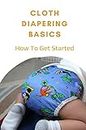 Cloth Diapering Basics: How To Get Started: How To Use Cloth Diapers For Potty Training
