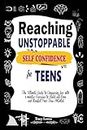 Reaching Unstoppable Self Confidence for Teens: The Ultimate Guide to Conquering fear with 3 minutes' exercises to Build self-Love and Manifest Your true potential