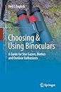 Choosing & Using Binoculars: A Guide for Star Gazers, Birders and Outdoor Enthusiasts