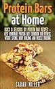 Protein Bars at Home: Quick & Delicious DIY Protein Bar Recipes- best Homemade Protein Diet Cookbook for Fitness, Weight Lifting, Body Building and Muscle Building