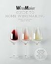 The WineMaker Guide to Home Winemaking: Craft Your Own Great Wine * Beginner to Advanced Techniques and Tips * Recipes for Classic Grape and Fruit Wines