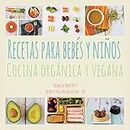 Recetas Para Bebés Y Niños: Cocina Orgánica Y Vegana (Spanish Edition)