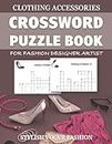 Clothing Accessories Crossword Puzzle Book For Fashion Designer Artist Stylish Vogue Fashion. Secret Word Game. Funny Unique Activity for Adult Kid & ... Teasers Game to Improve Vocabulary Spelling