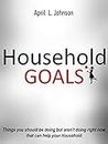 Household Goals: Things you should be doing but aren’t doing right now, that can help your Household