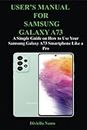SAMSUNG GALAXY A73 USER GUIDE: A Simple Guide on How to Use Your Samsung Galaxy A73 Smartphone Like a Pro