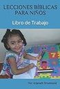 LECCIONES BÍBLICAS PARA NIÑOS: Libro de Trabajo (Spanish Edition)