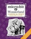 micro: bit in Wonderland: Coding & Craft with the BBC micro:bit (microbit) First Edition (1)