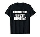 id rather be Ghost Hunting apparel spooky Camiseta