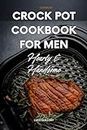 Crock Pot Cookbook for Men: Hearty & Handsome (English Edition)