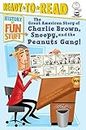 The Great American Story of Charlie Brown, Snoopy, and the Peanuts Gang!: Ready-to-Read Level 3 (History of Fun Stuff)