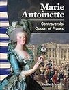 Marie Antoinette: Controversial Queen of France (Primary Source Readers: World History)