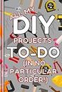DIY Notebook: All My DIY Projects To Do Lined Journal, Useful, Funny DIY Gift, The Perfect Novelty DIY Gift for Someone Moving Home or who Loves DIY & Home Improvement - Lined & Graph Pages