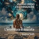 VIAGGIO VERSO L'ILLUMINAZIONE: L'avventura di una vita (Italian Edition)