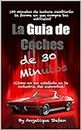 La guia de auto de 30 minutos: Como no ser estafado en la industria automovilística (Spanish Edition)
