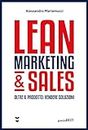 Lean marketing & sales. Oltre il prodotto: vendere soluzioni