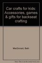 Car crafts for kids: Accessories, games & gifts for backseat crafting [Jan 01, 