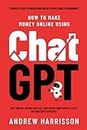 How to Make Money Online Using ChatGPT: Quit Your Day Job and Earn Full-Time Income Using ChatGPT Even if You Have Zero Experience (A Complete Easy-to-Understand and Up-to-Date Guide for Beginners)