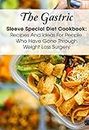 The Gastric Sleeve Special Diet Cookbook Recipes And Ideas For People Who Have Gone Through Weight Loss Surgery: Bariatric Gastric Sleeve Cookbook