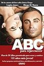 El ABC para rejuvenecer: Plan de 30 Dias Garantizado Para Verse y Sentirse 10 Anos Mas Joven! (Spanish Edition)