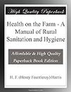 Health on the Farm - A Manual of Rural Sanitation and Hygiene