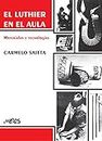 EL LUTHIER EN EL AULA: materiales y tecnologías (Spanish Edition)