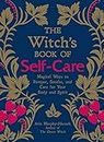 The Witch's Book of Self-Care Magical Ways to Pamper Soothe and Care for Your Body and Spirit