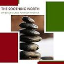 The Soothing Worth - Spa Essential Oils For Body Massage