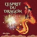 L'Esprit du Dragon: Le Livre des Enfants pour le Nouvel An Chinois: La célébration de l'Année du Dragon et la découverte des traditions chinoises