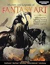 Masters and Legends of Fantasy Art, 2nd Expanded Edition: Techniques for Drawing, Painting & Digital Art from Fantasy Legends (Fox Chapel Publishing) Dozens of In-Depth Interviews & Workshops