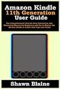 Amazon Kindle 11th Generation User Guide: The Comprehensive Step-by-Step Instruction and Illustrated Manual for Beginners and Pro to Master the All-New Kindle E-reader with Tips and Tricks