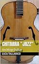 Chitarra "Jazz": Archtop Guitar (MANUALI TECNICI DI LIUTERIA - LUCA TALLARICO Vol. 3) (Italian Edition)