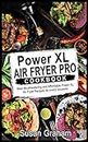 POWER XL AIR FRYER PRO COOKBOOK: Best Mouthwatering and Affordable Power XL Air Fryer Recipes for every occasion