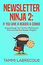 Newsletter Ninja 2: If You Give a Reader a Cookie: Supercharge Your Author Mailing List With the Perfect Reader Magnet (English Edition)