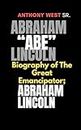 Abraham “Abe” Lincoln: Biography of The Great Emancipator; Abraham Lincoln