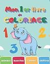 Mon 1er livre de coloriage: Chiffres, Lettres, Formes et Animaux, Livre de coloriage pour les enfants à partir de 1 à 3 ans (French Edition)