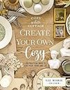 Create Your Own Cozy: 100 Practical Ways to Love Your Home and Life