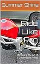 Ride Like A Pro: Mastering The Art of Motercycle Riding (English Edition)