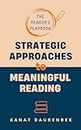 The Reader's Playbook: Strategic Approaches to Meaningful Reading