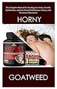 Horny Goat weed: The Complete Manual for Treating Low Drive, Erectile Dysfunction, and Low Sexual Performance: Causes, and Treatment Alternative