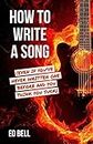 How to Write a Song (Even If You've Never Written One Before and You Think You Suck)
