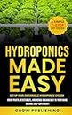 Hydroponics Made Easy: A Simple 7-Step DIY Guide to Set Up Your Sustainable Hydroponics System. Grow Fruits, Vegetables, and Herbs Organically in Your Home. Become self-Sufficient!