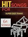 61 Hit Songs For Super Easy Piano: Selection of Favorite Songs For Beginners